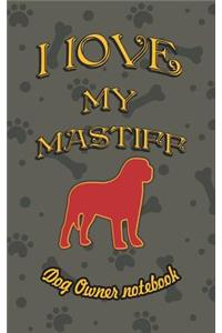 I Love My Mastiff - Dog Owner Notebook