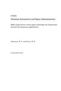 High Temperature Strain Gage Technology for Hypersonic Aircraft Development Applications