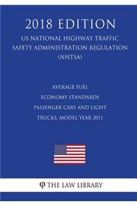 Average Fuel Economy Standards - Passenger Cars and Light Trucks, Model Year 2011 (US National Highway Traffic Safety Administration Regulation) (NHTSA) (2018 Edition)