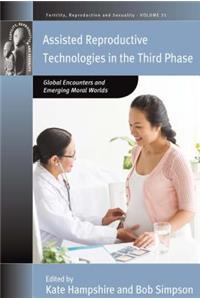 Assisted Reproductive Technologies in the Third Phase: Global Encounters and Emerging Moral Worlds