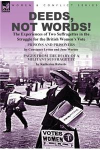 Deeds, Not Words!-the Experiences of Two Suffragettes in the Struggle for the British Women's Vote