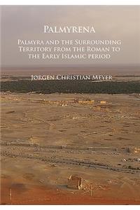 Palmyrena: Palmyra and the Surrounding Territory from the Roman to the Early Islamic period