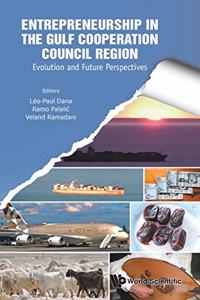 Entrepreneurship in the Gulf Cooperation Council Region: Evolution and Future Perspectives