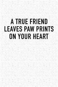 A True Friend Leaves Paw Prints on Your Heart