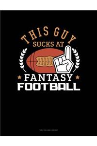 This Guy Sucks at Fantasy Football
