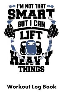 I'm Not That Smart But I Can Lift Heavy Things