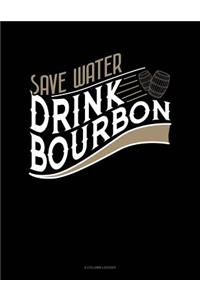 Save Water Drink Bourbon