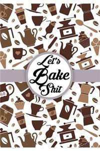 Let's Bake Shit