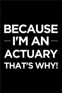 Because I'm an Actuary That's Why