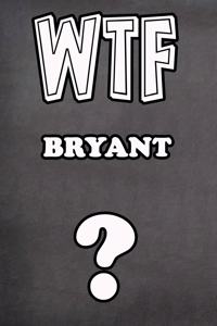 Wtf Bryant ?