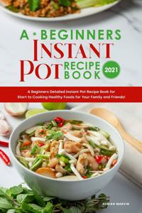 A Beginners Instant Pot Recipe Book 2021