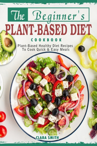 The Beginner's Plant Based Diet Cookbook