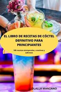 El Libro de Recetas de Cóctel Definitivo Para Principiantes