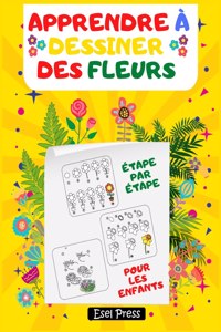 Apprendre à Dessiner Des Fleurs étape par étape Pour Les Enfants