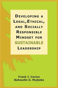 Developing a Legal, Ethical, and Socially Responsible Mindset for Sustainable Leadership