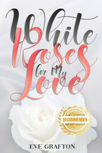 White Roses for My Love