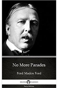 No More Parades by Ford Madox Ford - Delphi Classics (Illustrated) (Delphi Parts Edition (Ford Madox Ford) Book 26)
