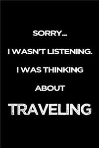 Sorry I Wasn't Listening. I Was Thinking About Traveling