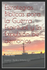 Estrategias Biblicas para la Guerra Espiritual y la Expulsion de demonios