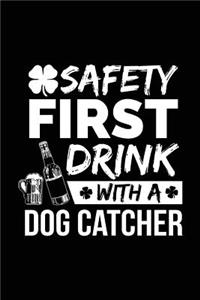 Safety First Drink With A Dog Catcher