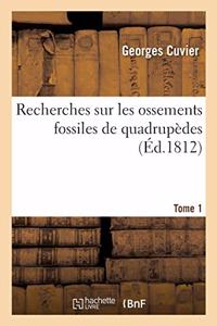 Recherches Sur Les Ossements Fossiles de Quadrupèdes. Tome 1