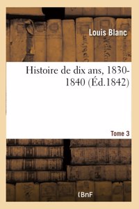 Histoire de Dix Ans, 1830-1840 - Tome 3