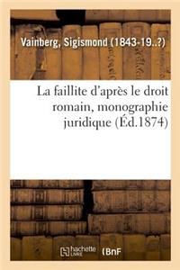 Faillite d'Après Le Droit Romain, Monographie Juridique