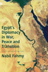 Egypt's Diplomacy in War, Peace and Transition