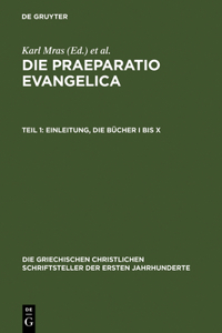 Die Praeparatio Evangelica. Teil 1: Einleitung. Die Bücher I Bis X