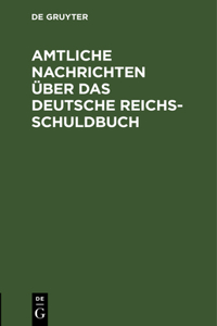 Amtliche Nachrichten Über Das Deutsche Reichsschuldbuch