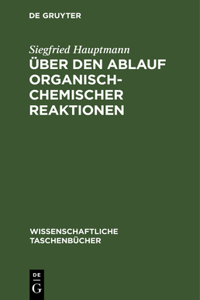 Über Den Ablauf Organisch-Chemischer Reaktionen