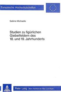 Studien Zu Figuerlichen Giebelfeldern Des 18. Und 19. Jahrhunderts