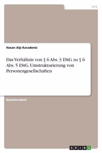 Verhältnis von § 6 Abs. 3 EStG zu § 6 Abs. 5 EStG. Umstrukturierung von Personengesellschaften