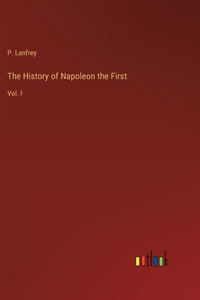 The History of Napoleon the First