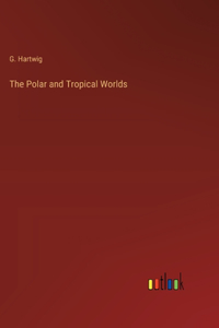 Polar and Tropical Worlds