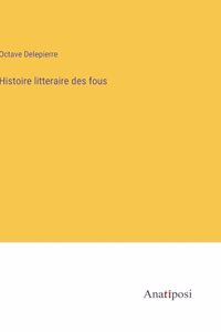 Histoire litteraire des fous