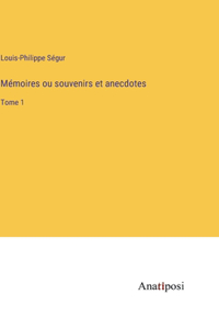 Mémoires ou souvenirs et anecdotes