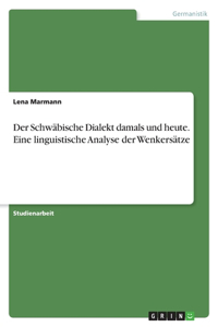 Schwäbische Dialekt damals und heute. Eine linguistische Analyse der Wenkersätze