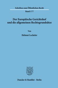 Der Europaische Gerichtshof Und Die Allgemeinen Rechtsgrundsatze
