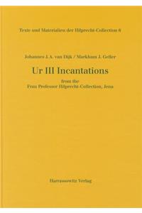 Ur III Incantations from the Frau Professor Hilprecht-Collection, Jena