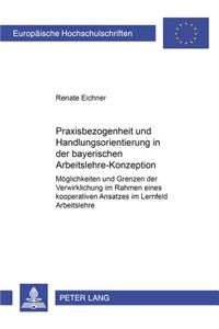 Praxisbezogenheit Und Handlungsorientierung in Der Bayerischen Arbeitslehre-Konzeption