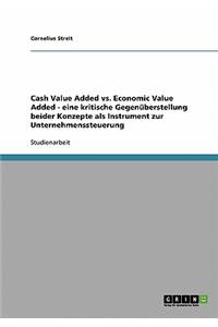 Unternehmenssteuerung. Cash Value Added vs. Economic Value Added. Eine kritische Gegenüberstellung.