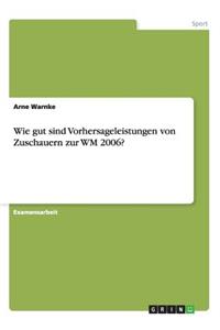 Wie gut sind Vorhersageleistungen von Zuschauern zur WM 2006?