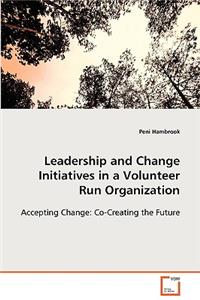 Leadership and Change Initiatives in a Volunteer Run Organization