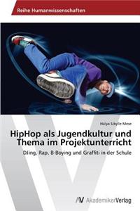 HipHop als Jugendkultur und Thema im Projektunterricht