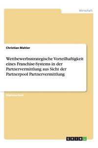 Wettbewerbsstrategische Vorteilhaftigkeit eines Franchise-Systems in der Partnervermittlung aus Sicht der Partnerpool Partnervermittlung