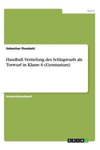 Handball. Vertiefung des Schlagwurfs als Torwurf in Klasse 6 (Gymnasium)