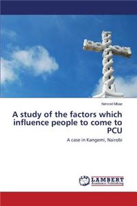 A study of the factors which influence people to come to PCU