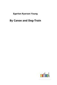 By Canoe and Dog-Train