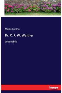 Dr. C. F. W. Walther